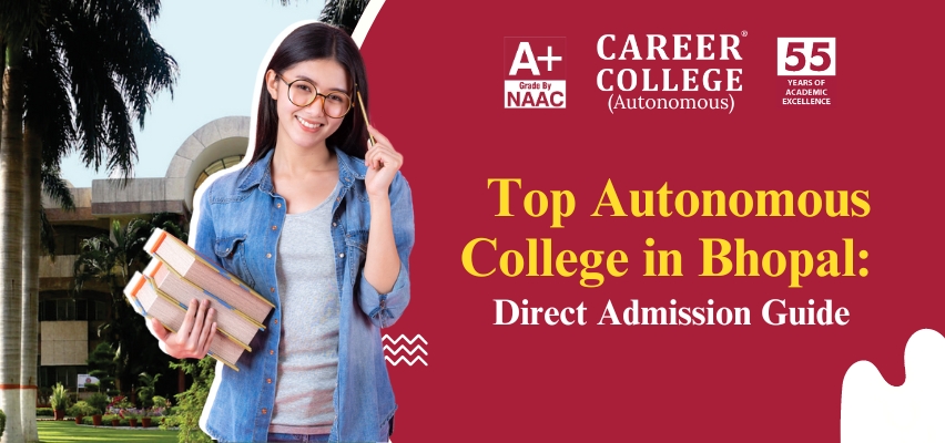 Top Autonomous College in Bhopal Direct Admission Guide