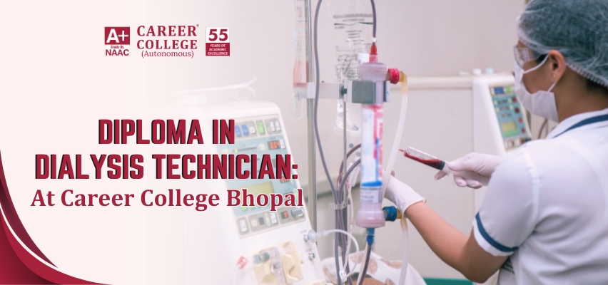 Diploma in Dialysis Technician: At Career College Bhopal