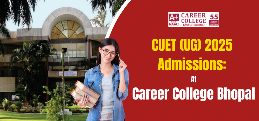 CUET (UG) 2025 Admissions: At Career College Bhopal